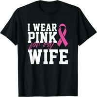 Nosite ružičastu za moju ženu majicu za podršku raku dojke