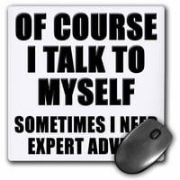 3droza naravno da razgovaram sa sobom ponekad mi trebaju stručni savjet crni - jastučić za miš, by