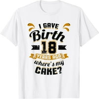18. rođendan majica za mamu koju sam rodila gdje je moja torta? Majica