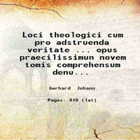 Loco Theologici Cum Pro Adstruenda ... opus praecilissimun novem tomis Compressum denuo ... Curavit