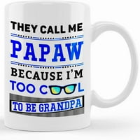 Oni me zovu Papaw jer previše cool bedpa 11oz šalica, cool otac, rođendanski poklon za djed, keramička