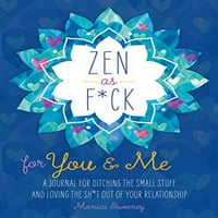 Zen kao f * ck za mene: časopis za izbacivanje malih stvari i voljeti sh * t iz vaše veze Zen kao f