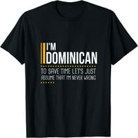 Uštedite vrijeme, da pretpostavite da Dominikanac nikad nije pogrešna dušna majica crni medij