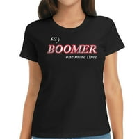 Recite Boomer još jednom smiješno majica sarkazam za bebe Boomer sarkazam