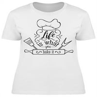 Tvoj život je ono što ispečeš majicu žene -image by shutterstock, ženska mala