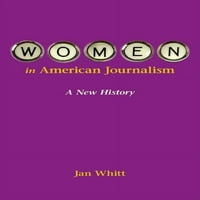 Žene u vlasništvu u američkom novinarstvu: nova povijest, meke korice jan whitt